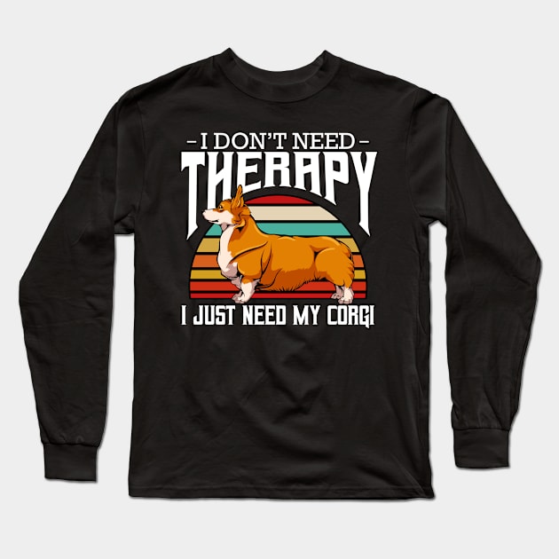 Welsh Corgi - I Don't Need Therapy - Retro Style Dogs Long Sleeve T-Shirt by Lumio Gifts